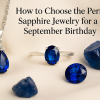 How to Choose the Perfect Sapphire Jewelry for a September Birthday